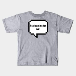 Use Learning For Evil! Kids T-Shirt